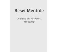 Reset mentale: Un diario per riscoprirti, con calma