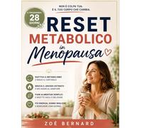 Reset Metabolico in Menopausa: Programma pratico 28 giorni per eliminare il grasso addominale quando niente ha funzionato, riattivare metabolismo e sentirti finalmente leggera senza diete restrittive