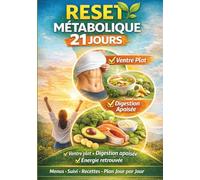 RESET MÉTABOLIQUE : 21 Jours de Recettes Faciles pour Brûler les Graisses: 100 Recettes Saines et Rapides : Votre Guide Complet pour Transformer Votre Corps en 3 semaines