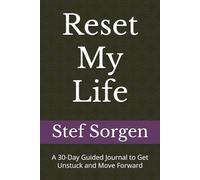 Reset My Life: A 30-Day Guided Journal to Get Unstuck and Move Forward