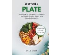 Reset on a Plate: 10-Minute Protein-and-Plant Meals for Steady Energy, Sleep, and Metabolic Health