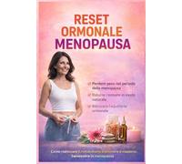 RESET ORMONALE IN MENOPAUSA: Come riattivare il metabolismo e ottenere il massimo benessere in menopausa