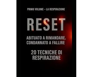 RESET - Primo Volume: La Respirazione: Scopri come il respiro può liberarti dalla procrastinazione e trasformare la tua vita