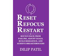 RESET REFOCUS RESTART: Bounce back from failure, Adjust Goals, Build Resilience, and Achieve Breakthroughs.