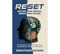 Reset: restore your natural energy from within. The system to heal your body from chronic stress, anxiety and depression