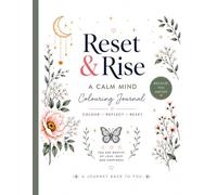 Reset & Rise - A Calm Mind Colouring Journal: A Mindful Self-Care Colouring Book for Women with Positive Affirmations, Reflection Prompts and Brain Dump Pages