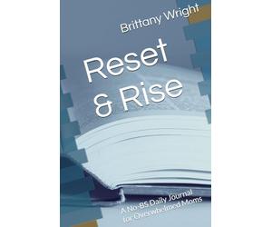Reset & Rise: A No-BS Daily Journal for Overwhelmed Moms