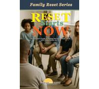 Reset Starts Now: A Facilitator’s Guide to Leading the Family Reset Series with Heart, Safety, and Skill: Family Reset Series: A Faith-Friendly Emotional Healing Toolkit for Parents, Teens, and Kids