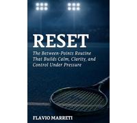RESET: The Between-Points Routine That Builds Calm, Clarity, and Control Under Pressure