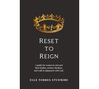 Reset to Reign: A guide for women to steward their bodies, restore rhythm, and walk in alignment with God.