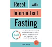 Reset with Intermittent Fasting: A 12-Week Workbook and Journal for Weight Loss, to Regain Energy, and Take Back Your Health for Longevity