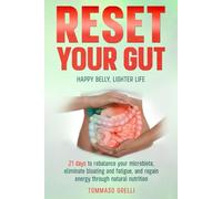 Reset Your Gut: Happy Belly, Lighter Life: 21 days to rebalance your microbiota, eliminate bloating and fatigue, and regain energy through natural nutrition