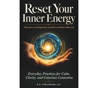 Reset Your Inner Energy: Everyday Practices for Calm, Clarity, and Conscious Connection