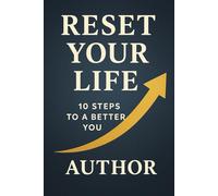 Reset Your Life: 10 Steps to a Better You