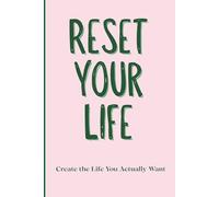 Reset Your Life: Create the Life You Actually Want: A Guided Journal for Clarity, Growth, and Intentional Change