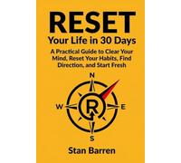 Reset Your Life in 30 Days: A Practical Guide to Clear Your Mind, Reset Your Habits, Find Direction, and Start Fresh