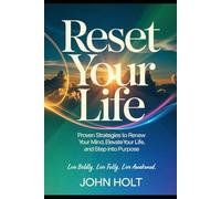 RESET YOUR LIFE: PROVEN STRATEGIES TO RENEW YOUR MIND, ELEVATE YOUR LIFE, AND STEP INTO PURPOSE