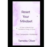 Reset Your Mindset: 30 Days to Rebuild Your Confidence, Energy, & Focus: The Companion Workbook