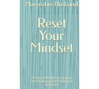 Reset Your Mindset: A Calm Path Out of Anxiety, Overthinking, and Emotional Overload