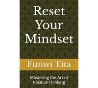 Reset Your Mindset: Mastering the Art of Positive Thinking