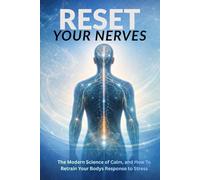 RESET YOUR NERVES: The Modern Science of Calm, and How to Retrain Your Body's Response to Stress