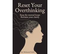 Reset Your Overthinking: Stop the mental loops. Reclaim your clarity.