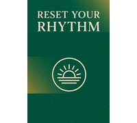 Reset Your Rhythm: A Guided Journal to Align Habits with Energy, Balance & Focus