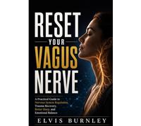 RESET YOUR VAGUS NERVE: A Practical Guide to Nervous System Regulation, Trauma Recovery, Better Sleep, and Emotional Balance