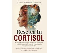 RESETEA TU CORTISOL: El método científico en 5 pilares para regular el estrés, recuperar la energía y reactivar tu metabolismo en 28 días
