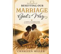 Resetting Our Marriage God’s Way: A Christ-Centered Guide to Healing & Restoration