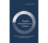 Resgate Psiquiátrico na Prática: Decisão Clínica e Segurança no Atendimento à Crise Psiquiátrica Aguda