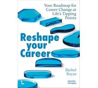 Reshape Your Career: Your Roadmap for Career Change at Life’s Tipping Points