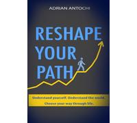 Reshape Your Path: Understand yourself. Understand the world. Choose your way through life.