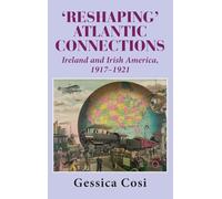 'Reshaping' Atlantic Connections: Ireland and Irish America 1917-1921