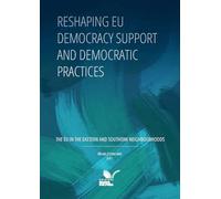 Reshaping EU democracy support and democratic practices. The EU in the Eastern and Southern neighbourhoods