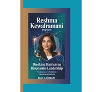 RESHMA KEWALRAMANI BIOGRAPHY: Breaking Barriers in Biopharma Leadership - The Journey of a Trailblazer Transforming Medicine