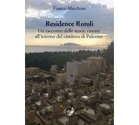 Residence Rotoli. Un racconto delle storie vissute all'interno del cimitero di Palermo