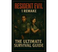 Resident Evil 1 Remake: The Ultimate Survival Guide