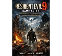 Resident Evil 9 Game Guide: Master the Horror - Complete Walkthrough, Strategies, Secrets & Multiplayer Tips