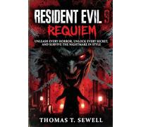 Resident Evil 9: Requiem Game Guide: Unleash Every Horror, Unlock Every Secret, and Survive the Nightmare in Style