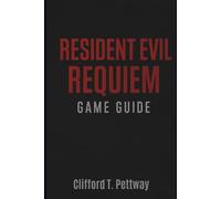 Resident Evil Requieam Game Guide: The Ultimate Survival and Strategy Guide to Master Every Secret of Ravencourt