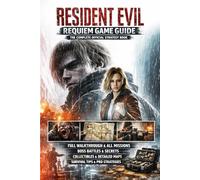 RESIDENT EVIL REQUIEM GAME GUIDE: THE COMPLETE OFFICIAL STRATEGY BOOK: Full Walkthrough, All Missions, Boss Battles, Secrets, Collectibles, Maps, ... Strategies for Beginners to Expert Players