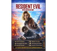 Resident Evil Requiem GUÍA DEFINITIVA DE SUPERVIVENCIA: Solución Oficial Completa, Consejos, Estrategias Contra Jefes, Ubicación De Objetos, Coleccionables y Secretos Ocultos