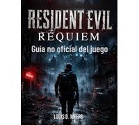 Resident Evil Requiem: Guía no oficial del juego