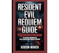 Resident Evil Requiem Guide: Mastering Fear, Survival, and Story: The Ultimate Companion for Every Survivor Brave Enough to Continue