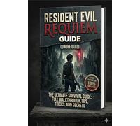 Resident Evil Requiem: The Ultimate Survival Guide - Unofficial Tips, Tricks, and Full Walkthrough