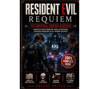 RESIDENT EVIL REQUIEM: THE UNOFFICIAL SURVIVAL HANDBOOK: Complete Walkthrough, Boss Strategies, Weapon Upgrades & All Hidden Secrets