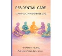 Residential Care Manipulation Defense Log: Document Bullying & Control in Sheltered Housing, Retirement Flats & Care Homes | UK Safeguarding Evidence Tool