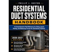 Residential Duct Systems Handbook 2026-2027: A Comprehensive Field Reference for Sizing, Layout, Sealing, and Balancing Forced-Air Distribution Systems