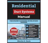 Residential Duct Systems Manual 2026: A Step-By-Step Guide To Load Calculations, Duct Sizing, And System Commissioning